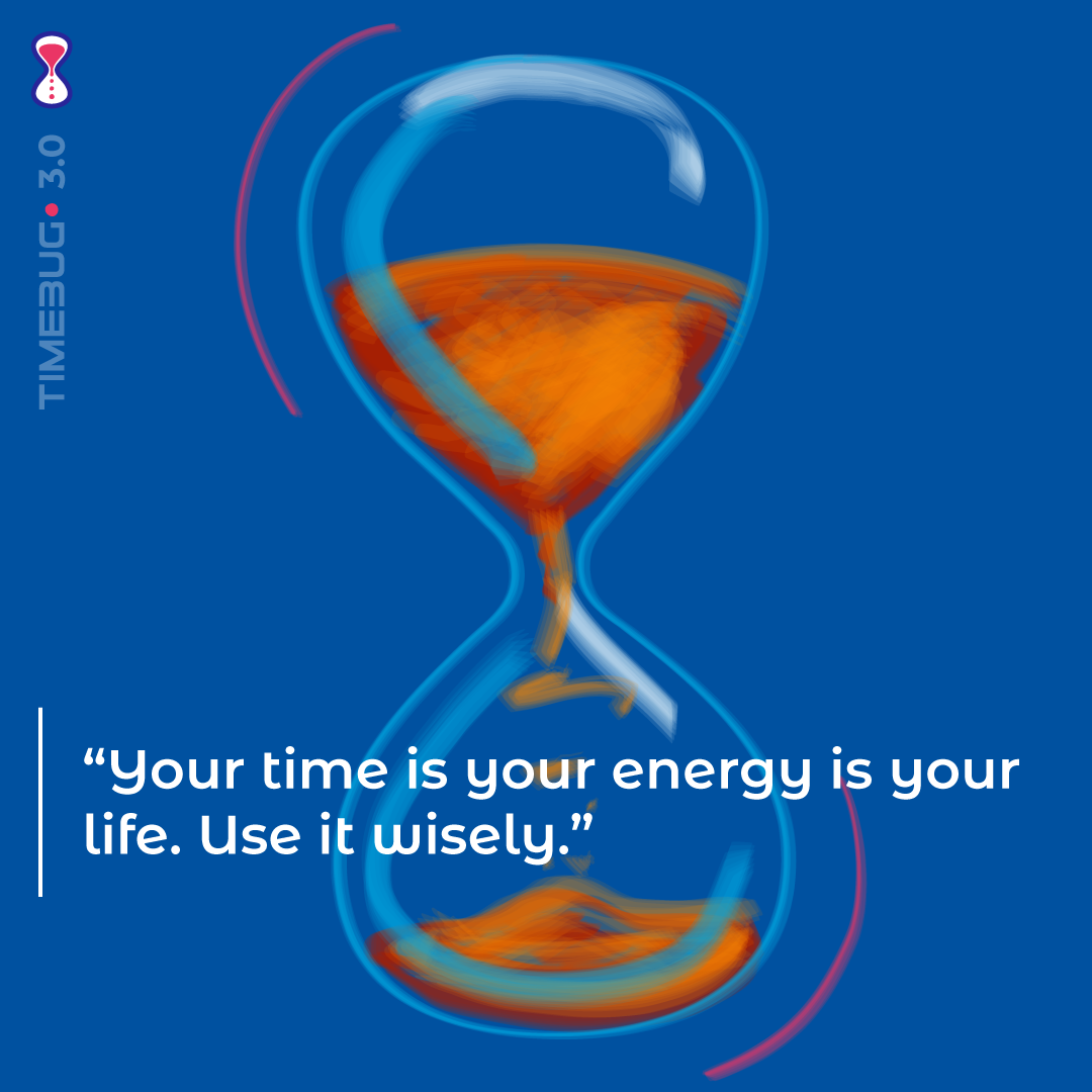 Your Time Is Your Energy Is Your Life